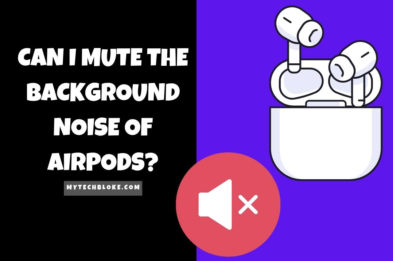 Can I Mute the Background Noise of AirPods?