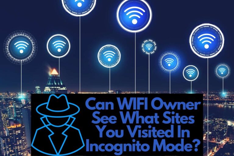 Can WIFI Owner See What Sites You Visited Incognito? – Guide