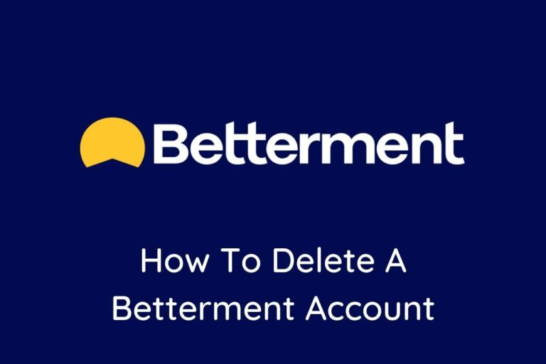 How To Delete A Betterment Account – Comprehensive Guide