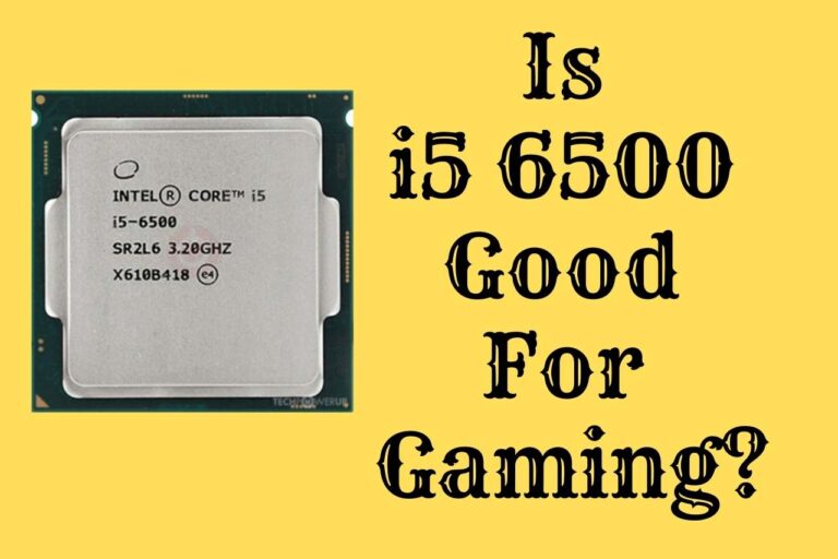 Is i5 6500 Good for Gaming – Time to Crack Some Myths