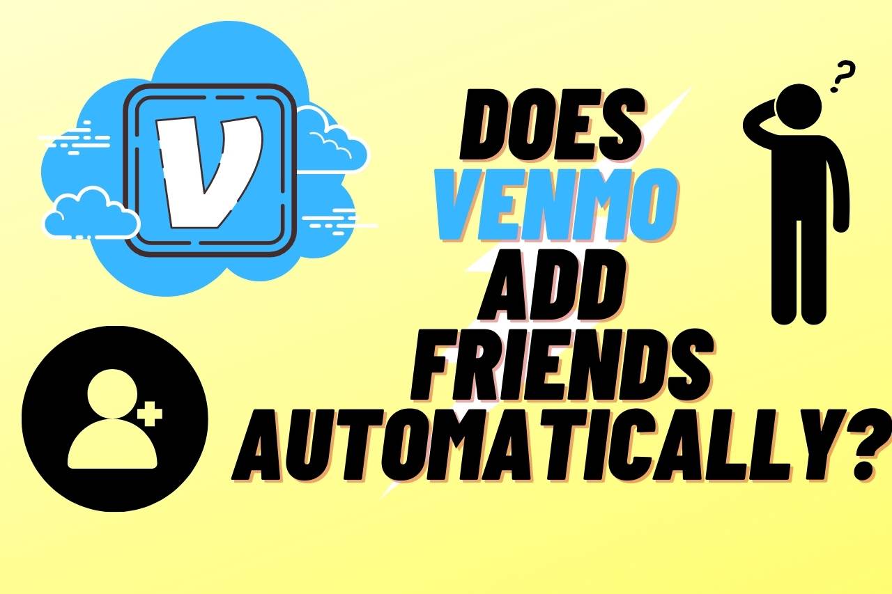 Does Venmo Add Friends Automatically?