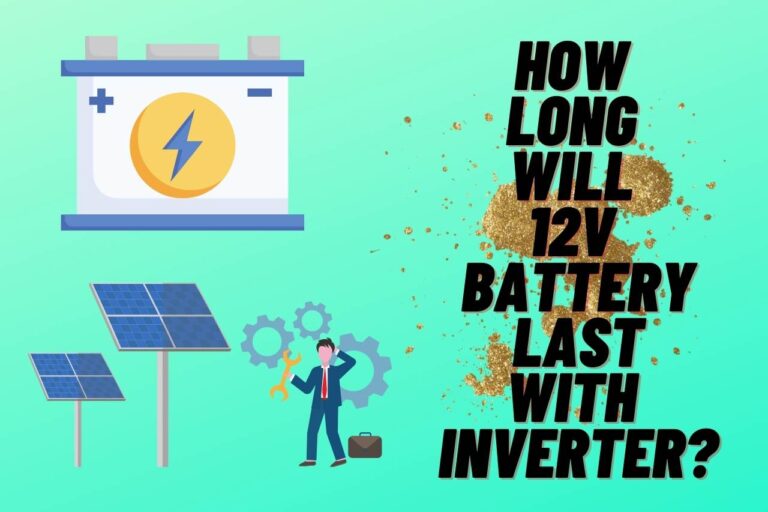 How Long Will 12v Battery Last with Inverter? [Guide]
