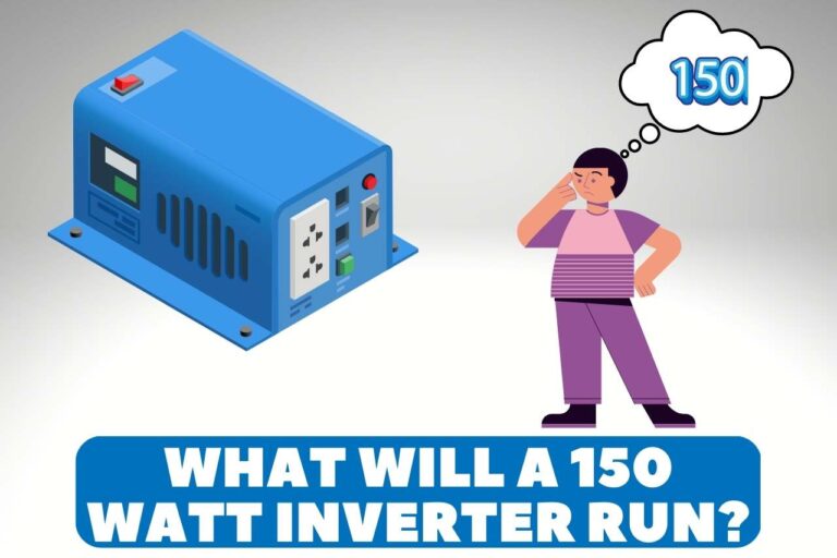 What Will a 150 Watt Inverter Run? – All You Need to Know