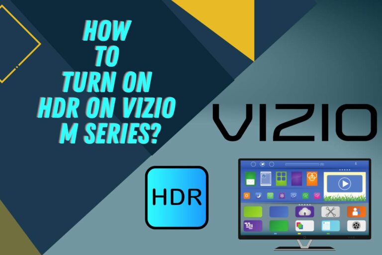 How to Turn On HDR on Vizio M Series? Read This First!!!